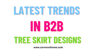 8 latest trends in b2b tree skirt designs