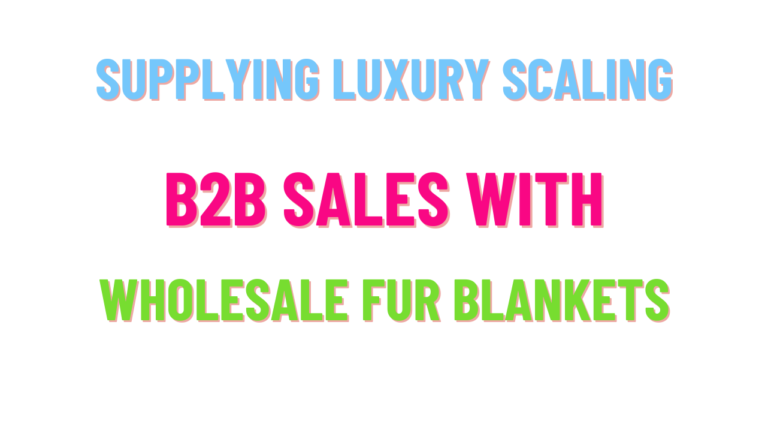 supplying luxury scaling b2b sales with wholesale fur blankets